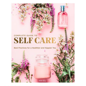 Complete Guide to Self Care - Kiki Ely